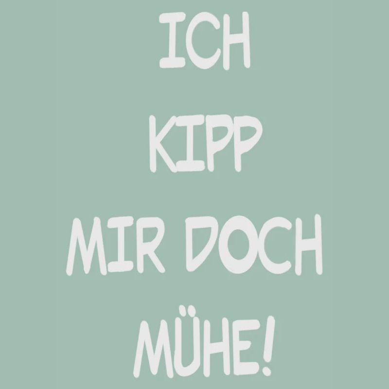 Ich Kipp mir doch Mühe