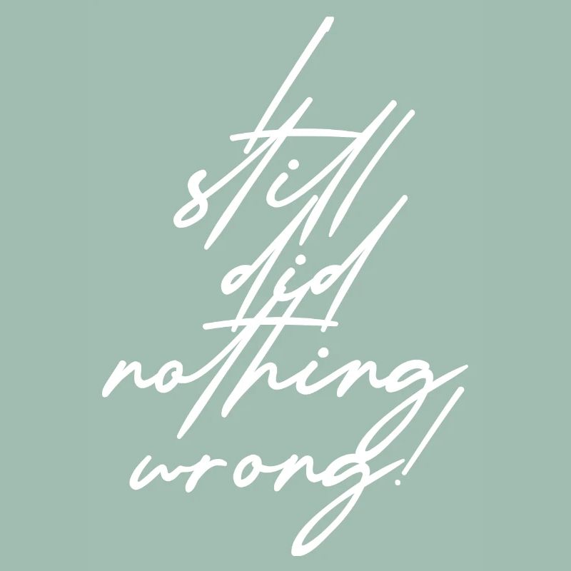 I still did nothing wrong!