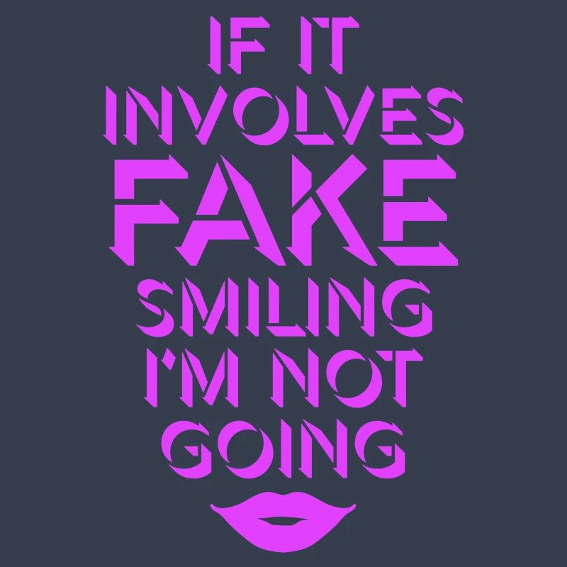 If It Involves Fake Smiling I'm Not Going Spruch