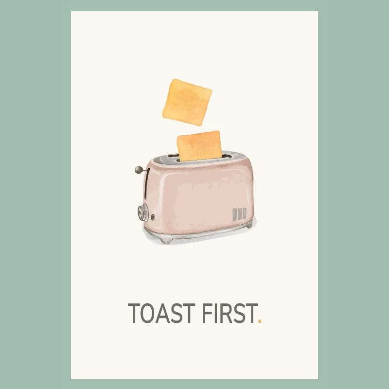 Toast First – Cool Kitchen Saying