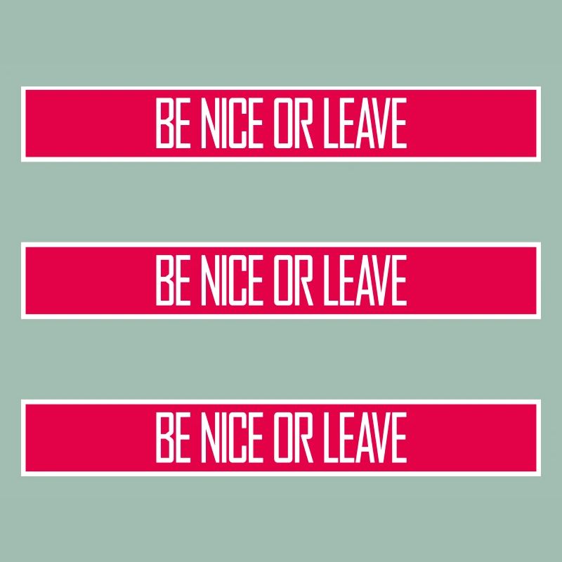 Be Nice Or Leave Funny Statement Attitude Saying