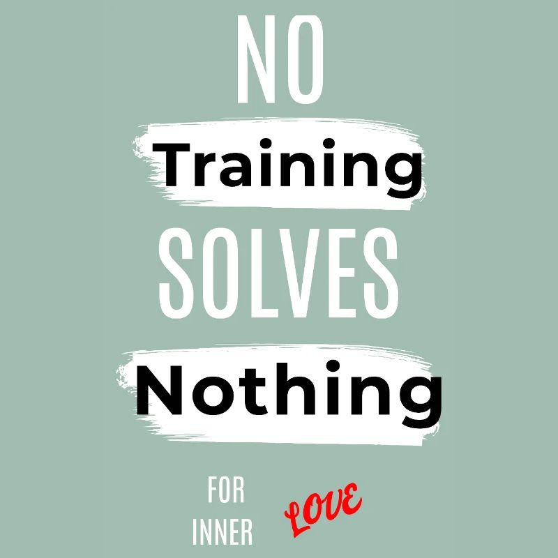 Inspirational No Training Solves Nothing Message