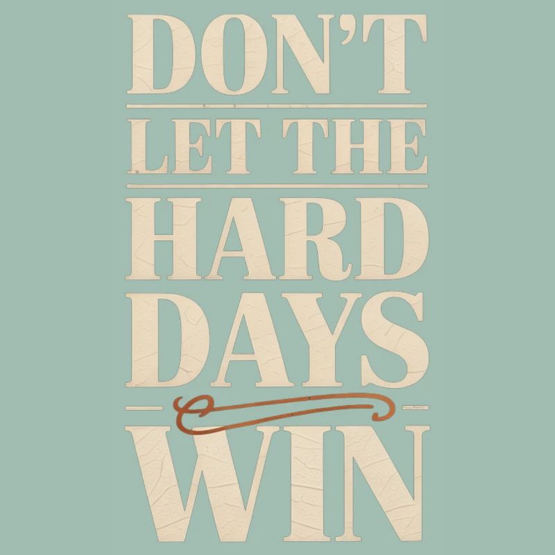 Dont Let The Hard Days Win