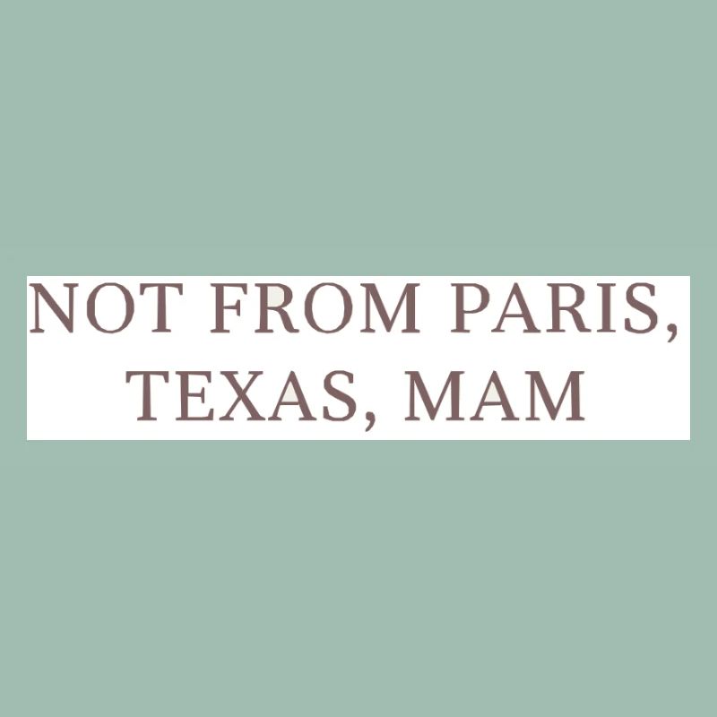 Pas de Paris, Texas, maman !
