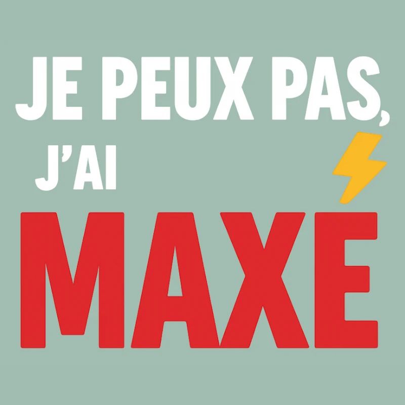 Je peux pas, j’ai maxé