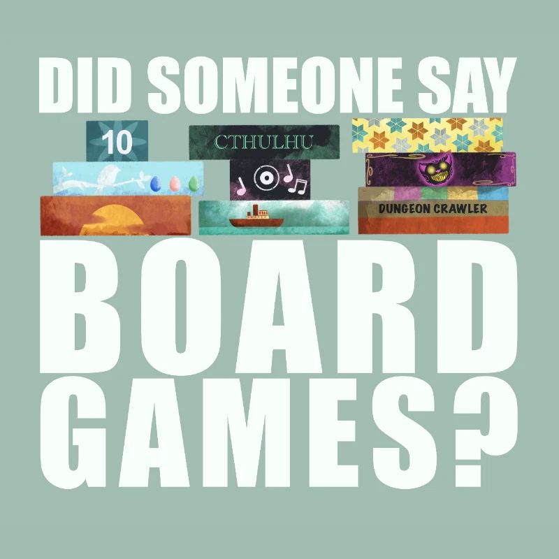 Brettspiele Spruch - Did someone say board games?