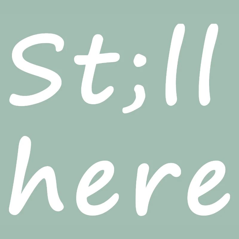St;ll here – still not silent