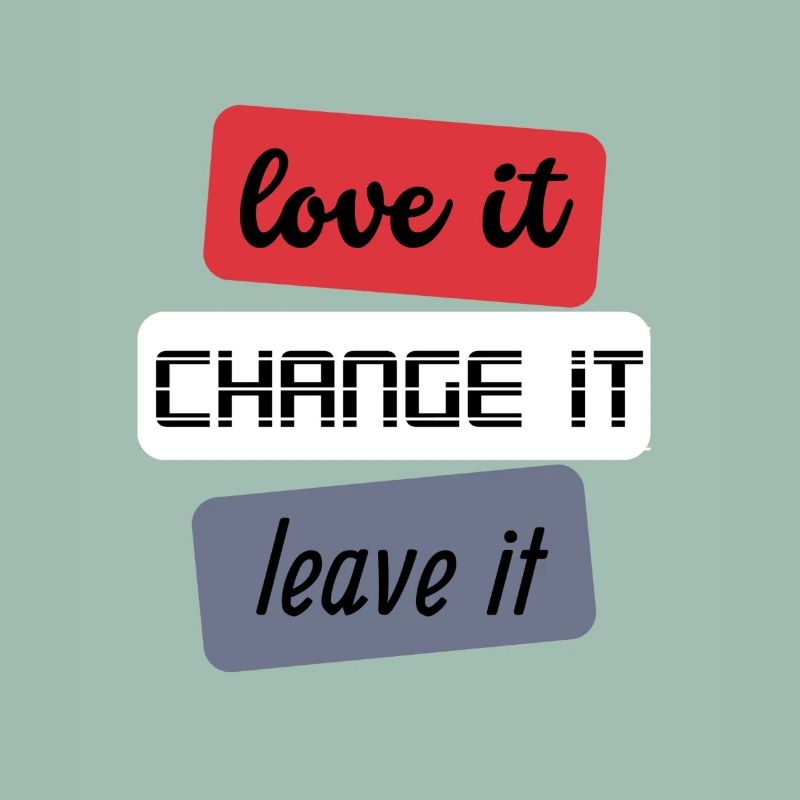 Love it Change it Leave it
