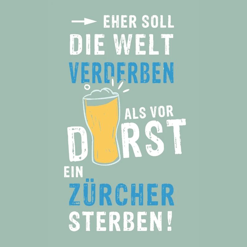 eher soll die Welt verderben als vor Durst ein