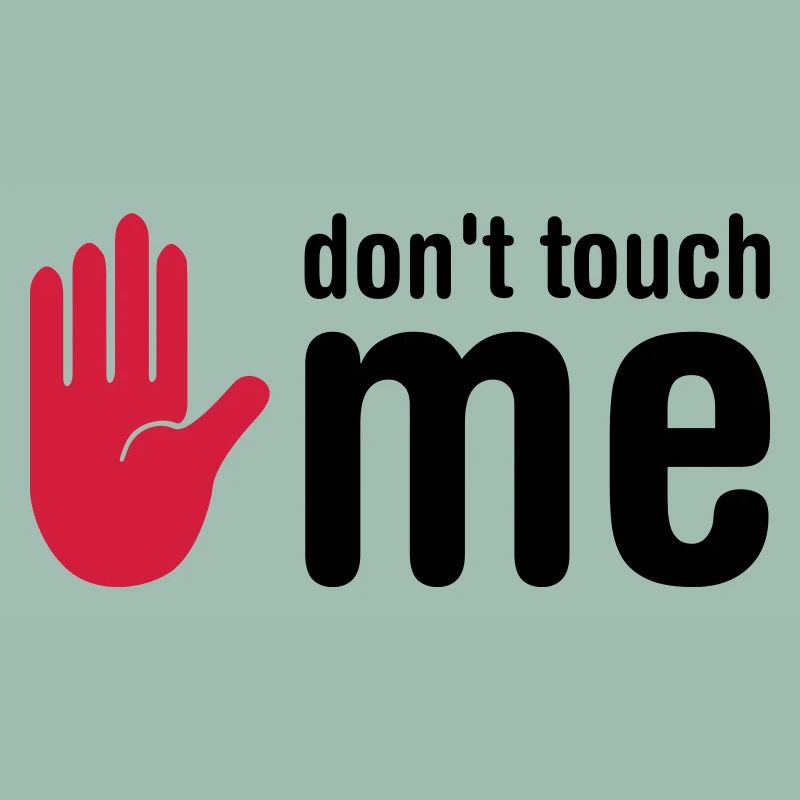 don't touch me