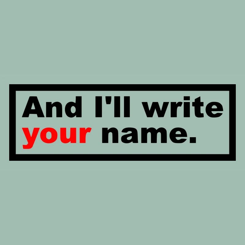 And I'll write your name.