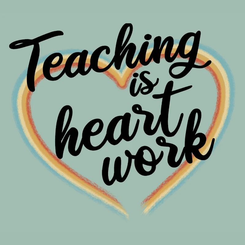 Teaching is heart work