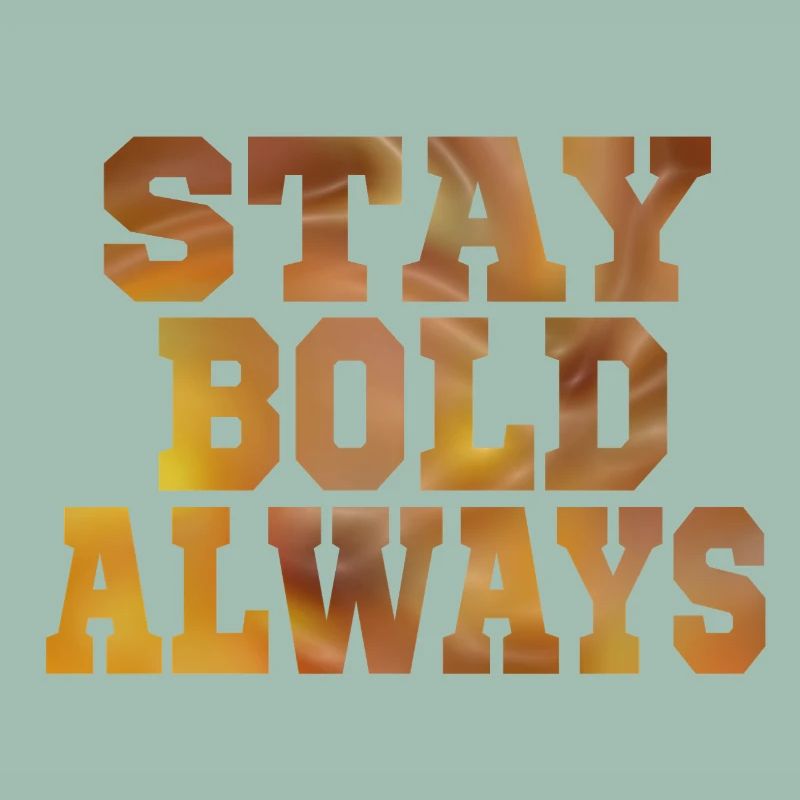 Always stay bold