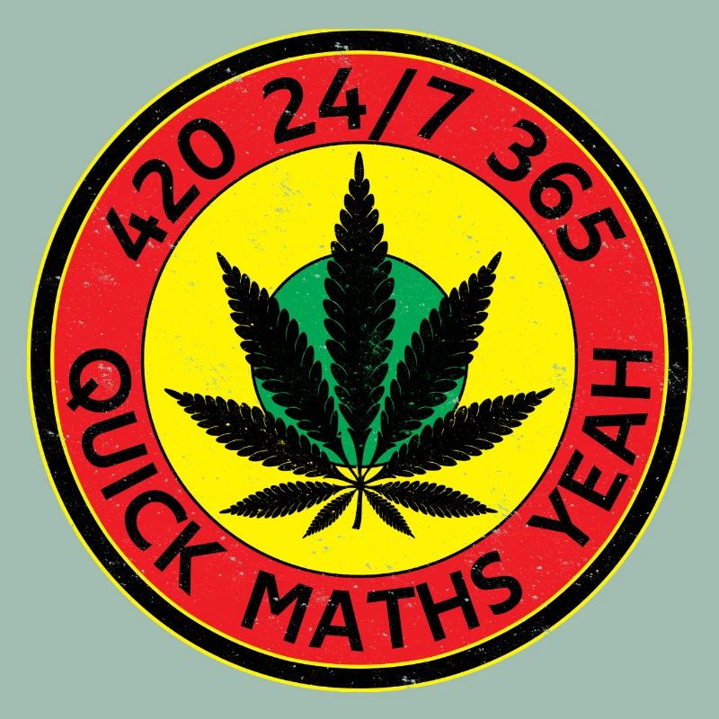 420 24/7 365 Quick Maths Yeah