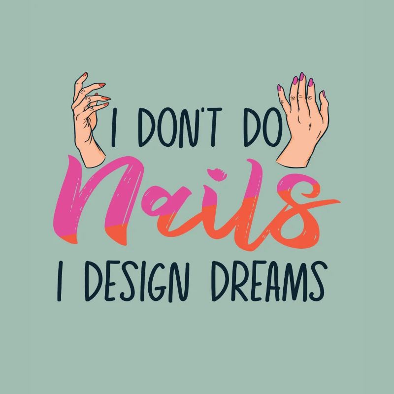 I Don't Do Nails I Design Dreams
