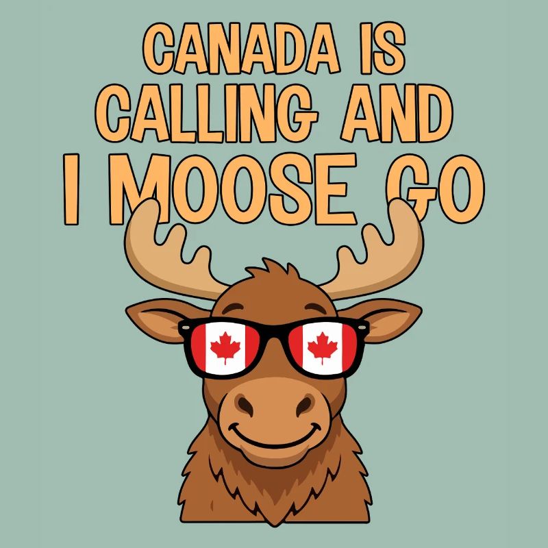 Canada Is Calling And I Moose Go