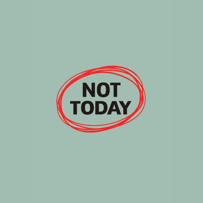 Not Today