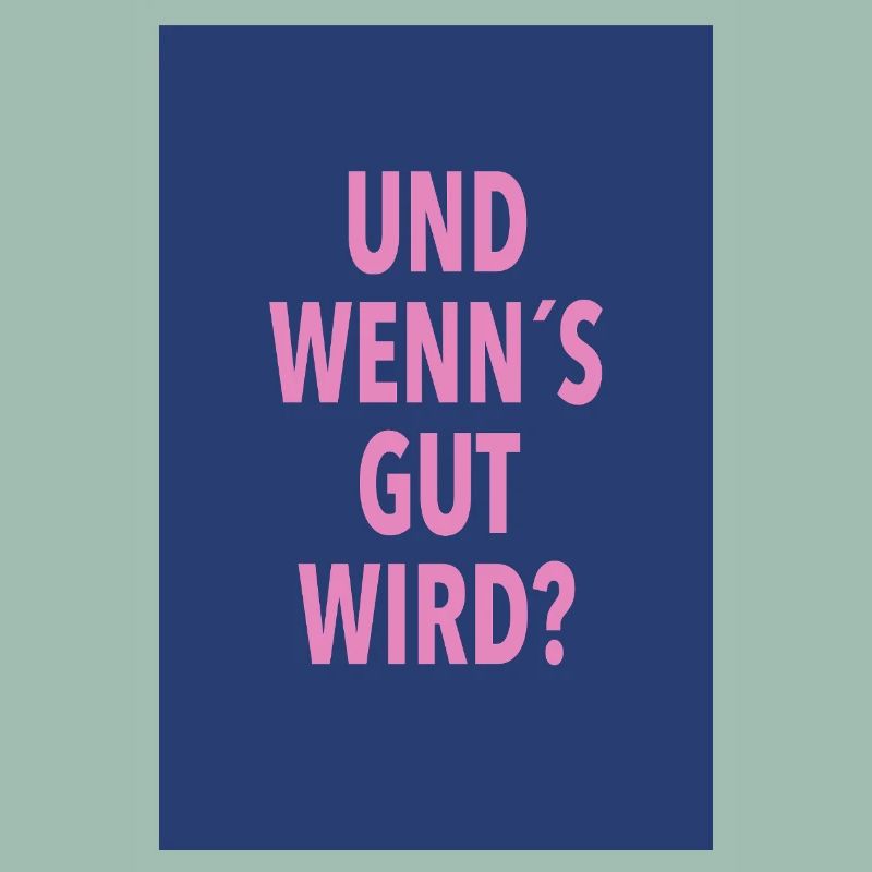 Und Wenn's Gut Wird?