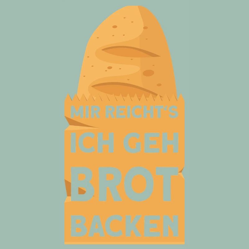 BAKER I'VE HAD ENOUGH, I'M GOING TO BAKE BREAD
