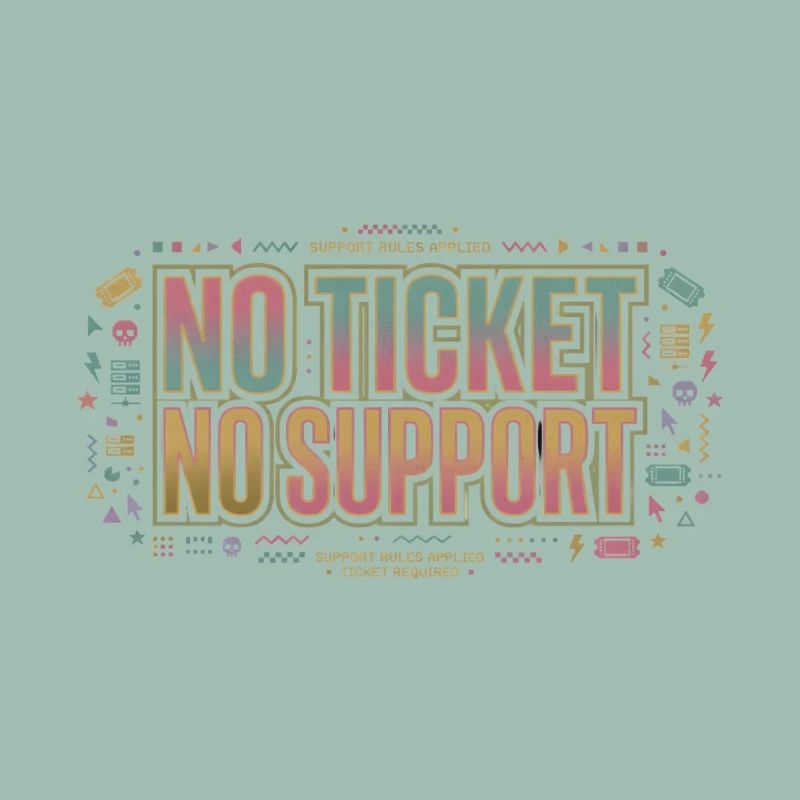 No Ticket No Support - Computer Science Work Job