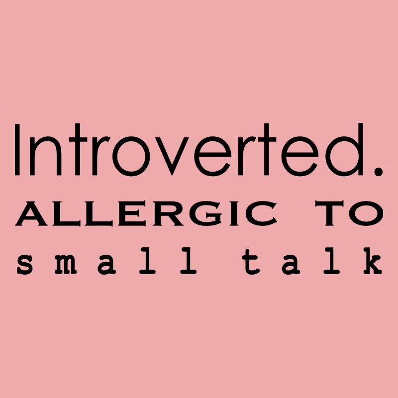 Introvertiert. Allergisch gegen Smalltalk