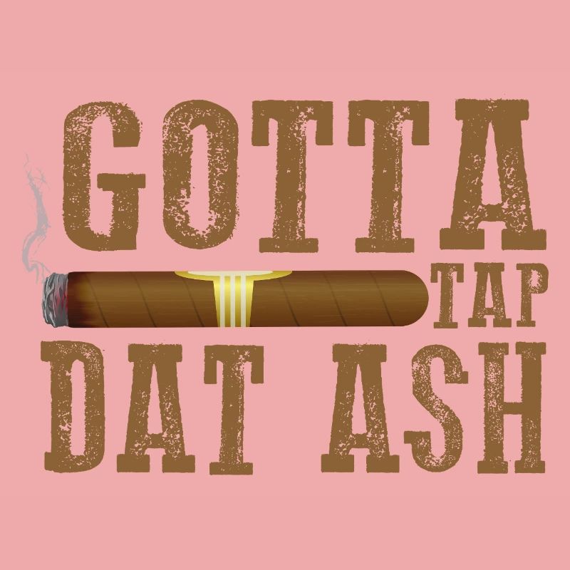 Gotta Tap Dat Dash Zigarrendesign