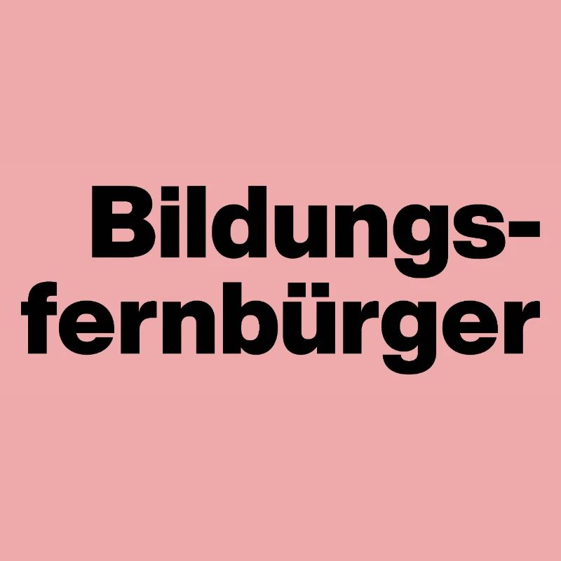 BILDUNGSFERNBÜRGER. DUMME MENSCHEN, SARKASMUS