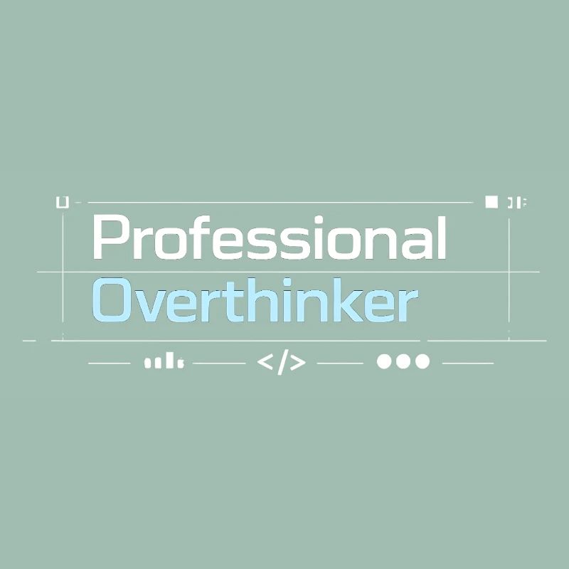 Professional OVERTHINKER tech