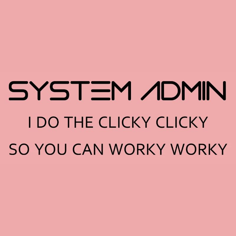 System Admin do clicky clicky in black