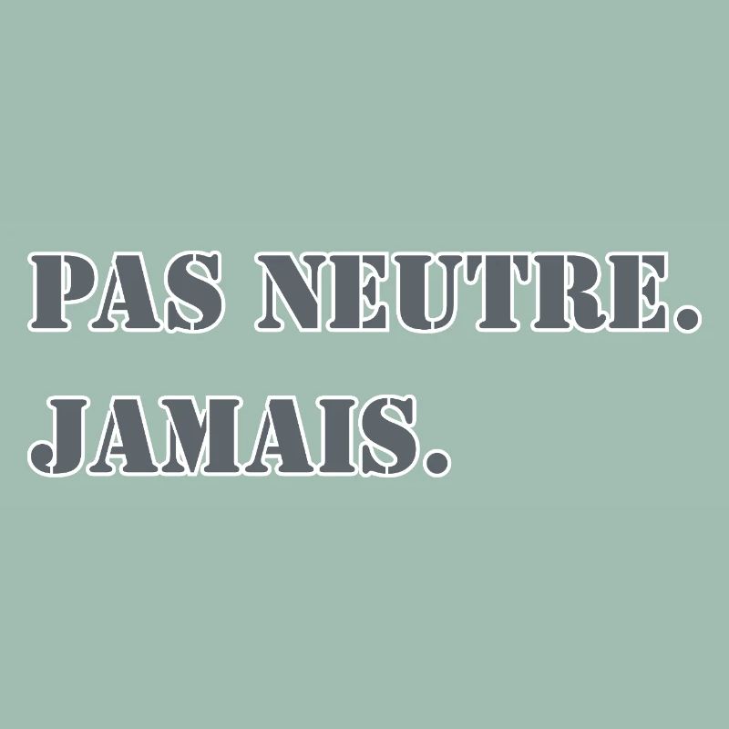 NOT NEUTRAL. NEVER.
