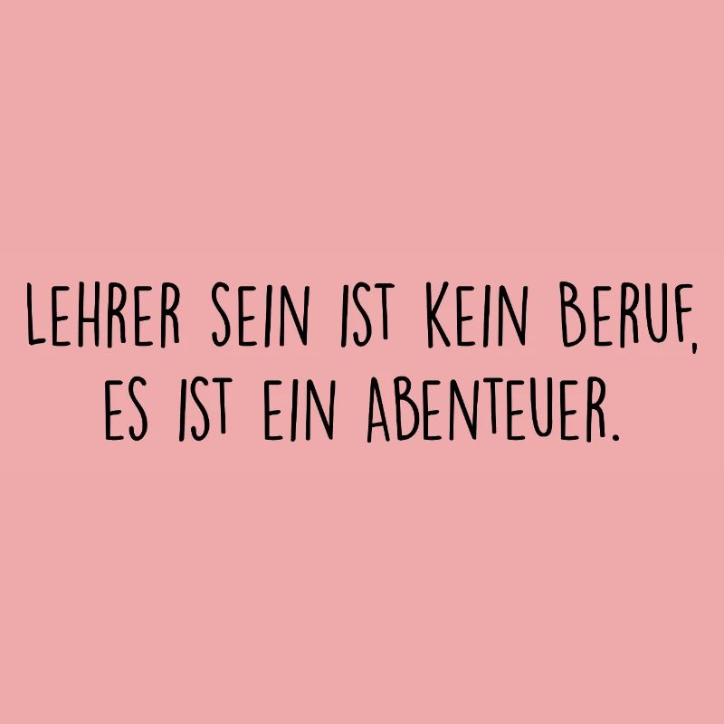 Lehrer sein ist kein Beruf, es ist ein Abenteuer