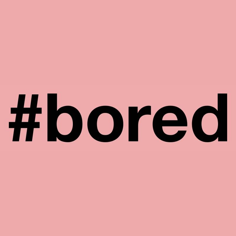 BORED Hashtag Boredom