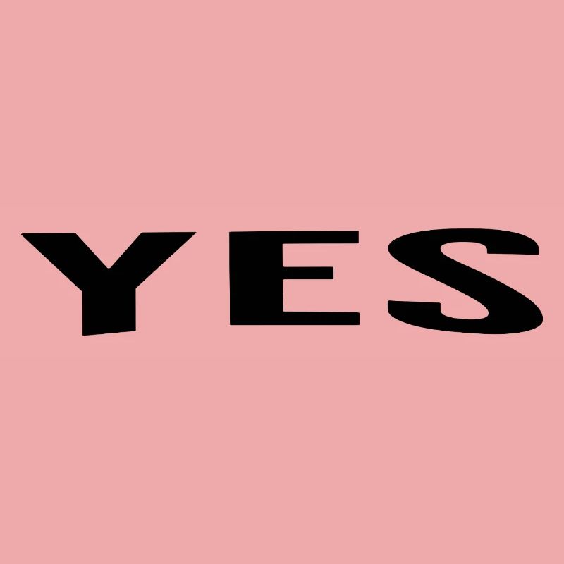 Yes is always a good answer