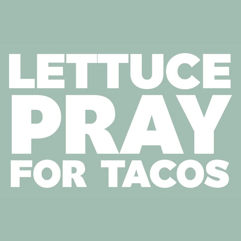 Lettuce Pray for Tacos Typographic Design