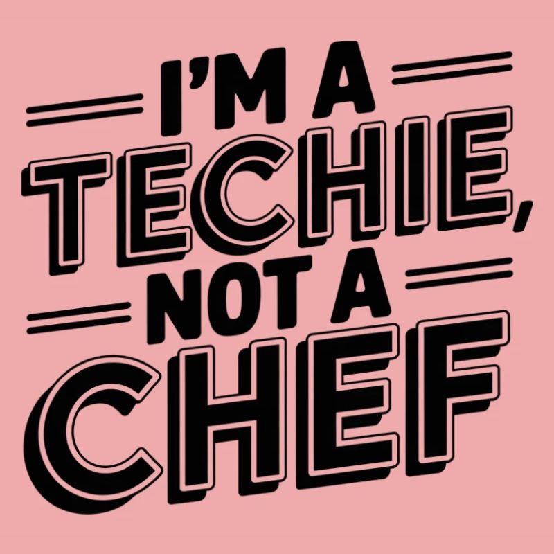 Techie, No Cook, Nerd, Geek, Technician, IT Technician
