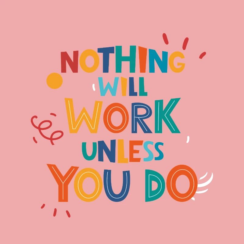 Nothing Will Work Unless You Do