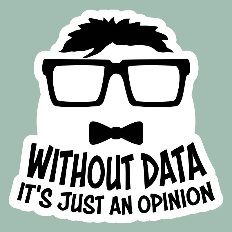 Without Data It's Just An Opinion Statistics Nerd
