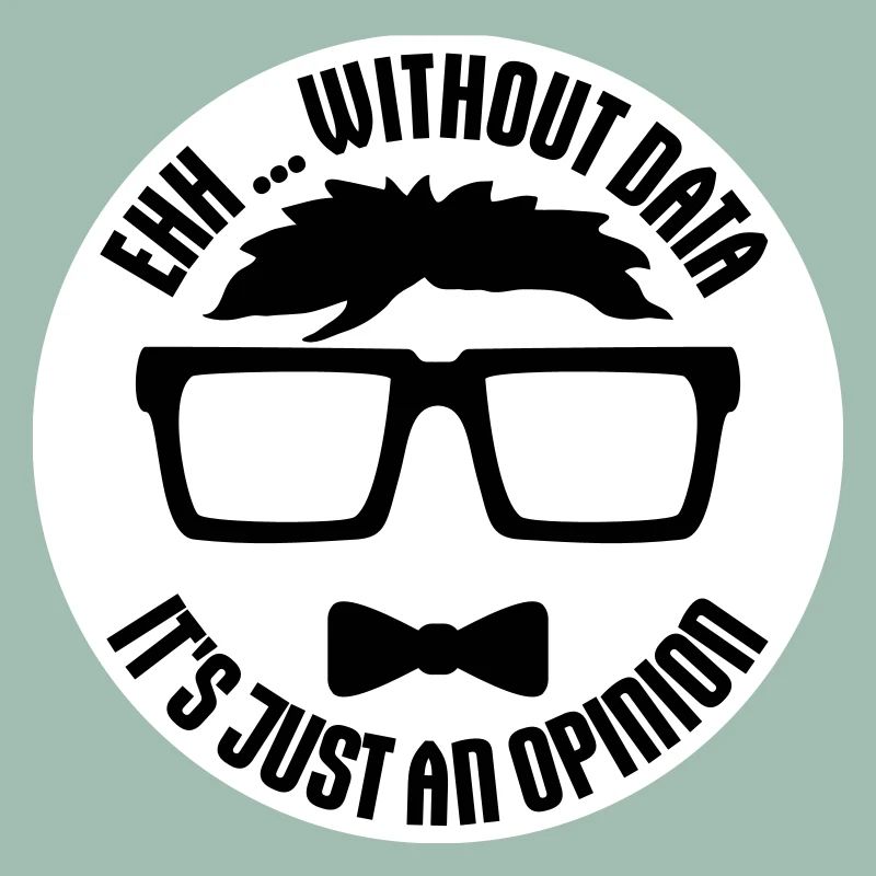 Without Data It's Just An Opinion Statistics Nerd