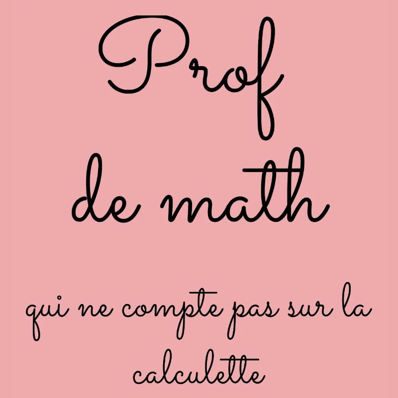 Prof de math qui ne compte pas sur la calculette