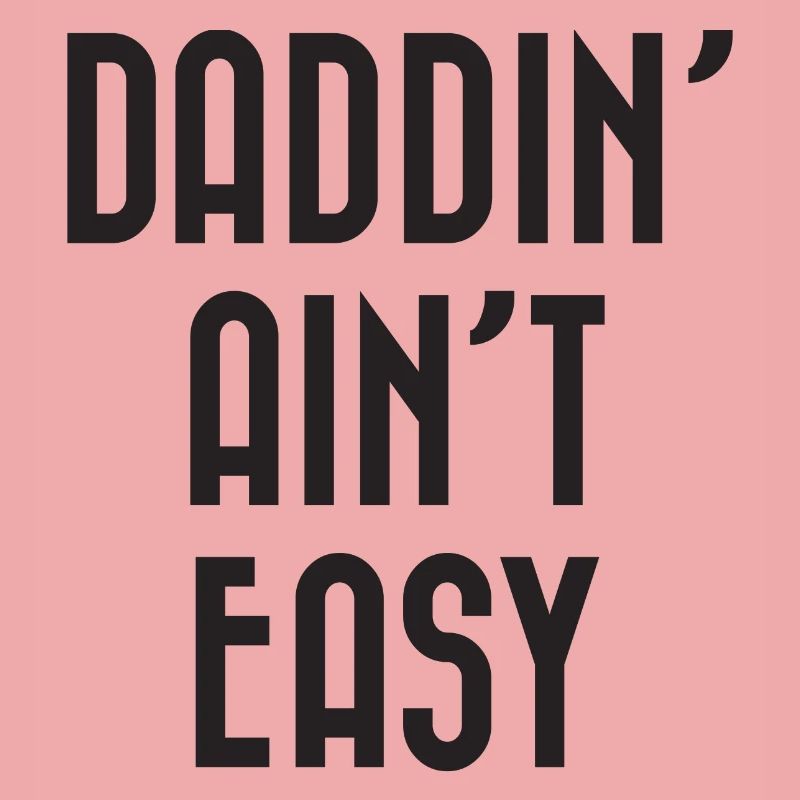 Daddin' Ain't Easy
