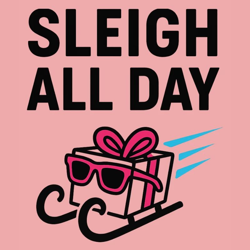 Sleigh All Day.