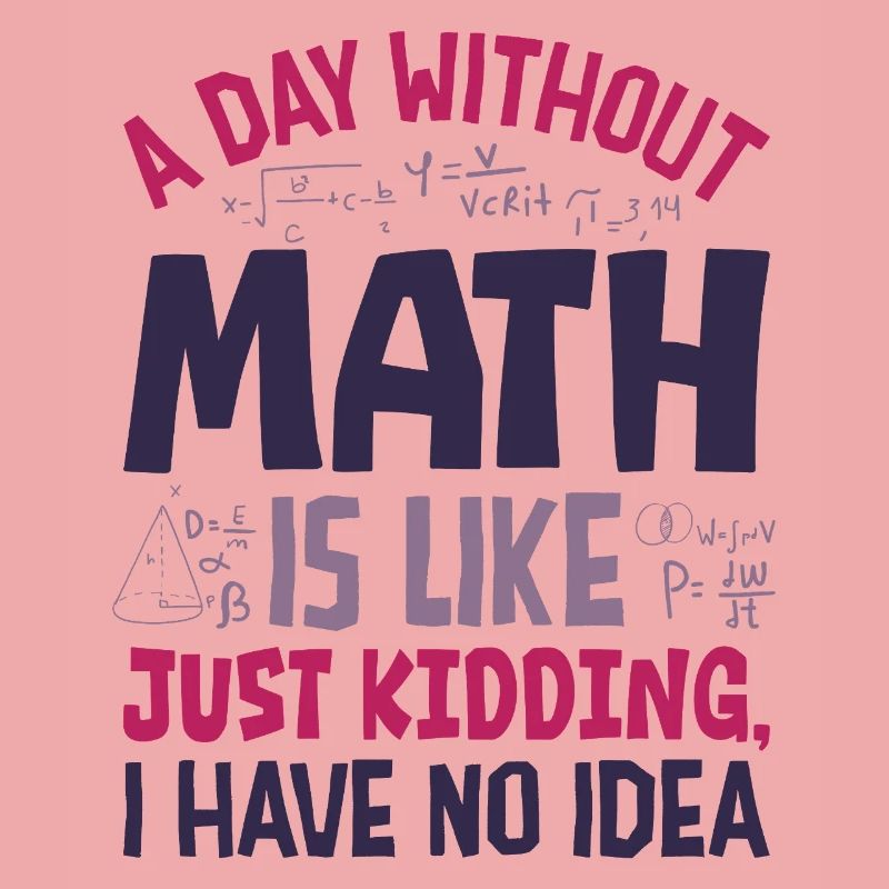 A Day Without Math is Like...