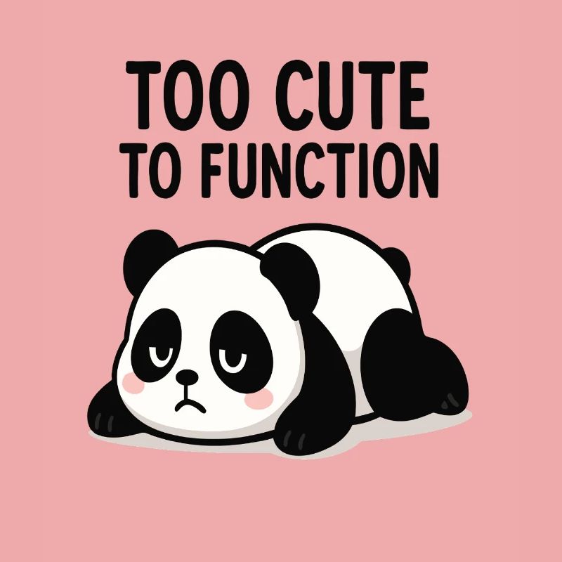 Too Cute To Function Panda
