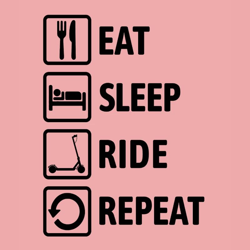 Eat Sleep Ride Repeat - Ride an e-scooter