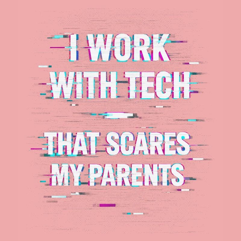 I Work With Tech That Scares My Parents Informatik