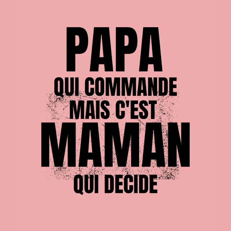 PAPA qui Commande mais C'est maman Qui Decide