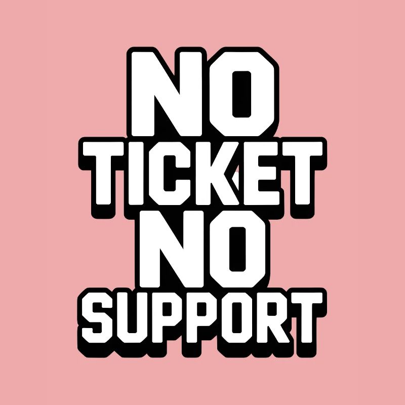 NO TICKET NO SUPPORT WHITE Computer Admin