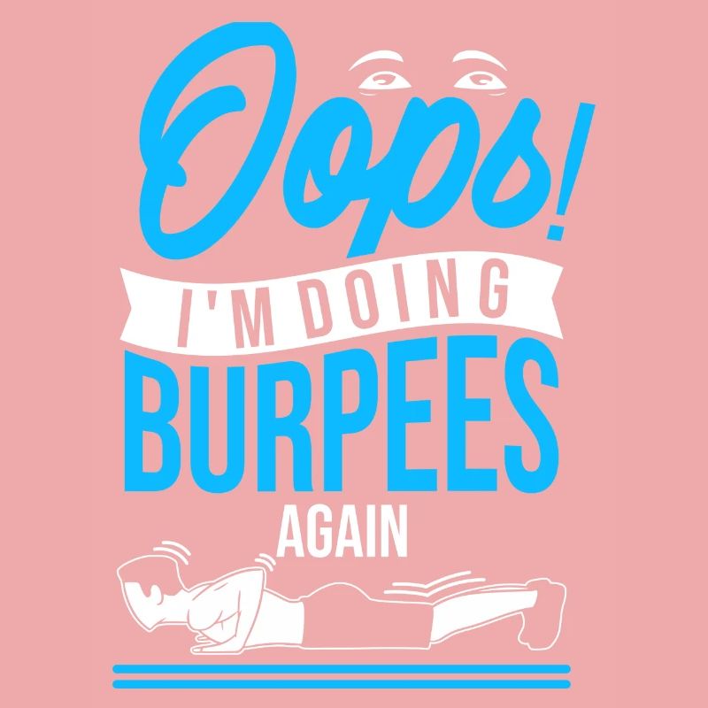 Oops! I'm doing burpees again