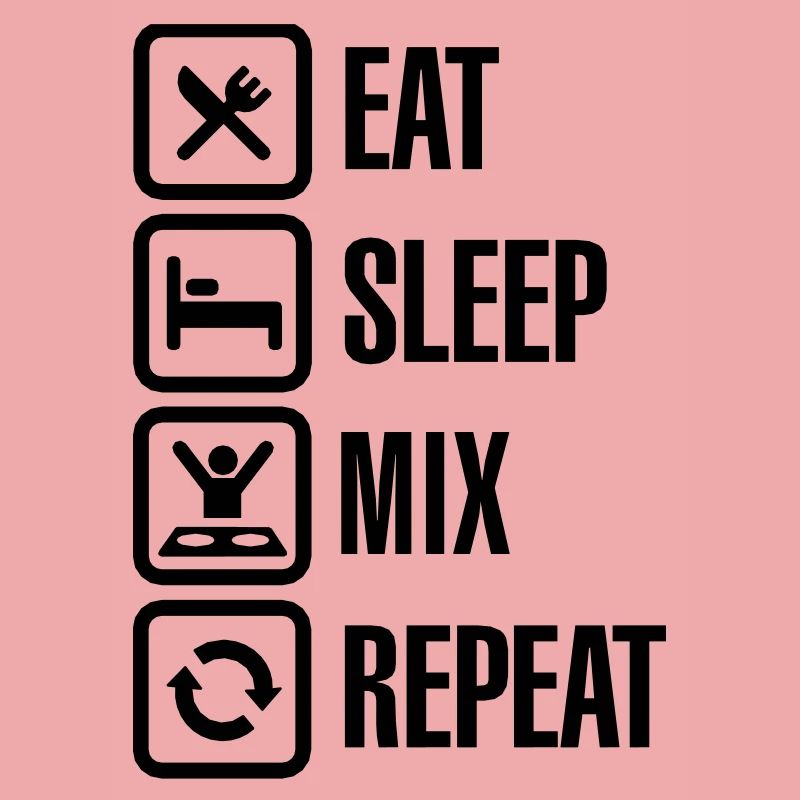 Eat Sleep Mix repeat