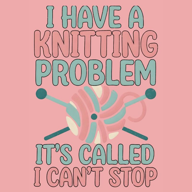 I've got a knitting problem, I can't stop